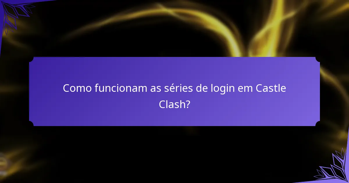Como funcionam as séries de login em Castle Clash?
