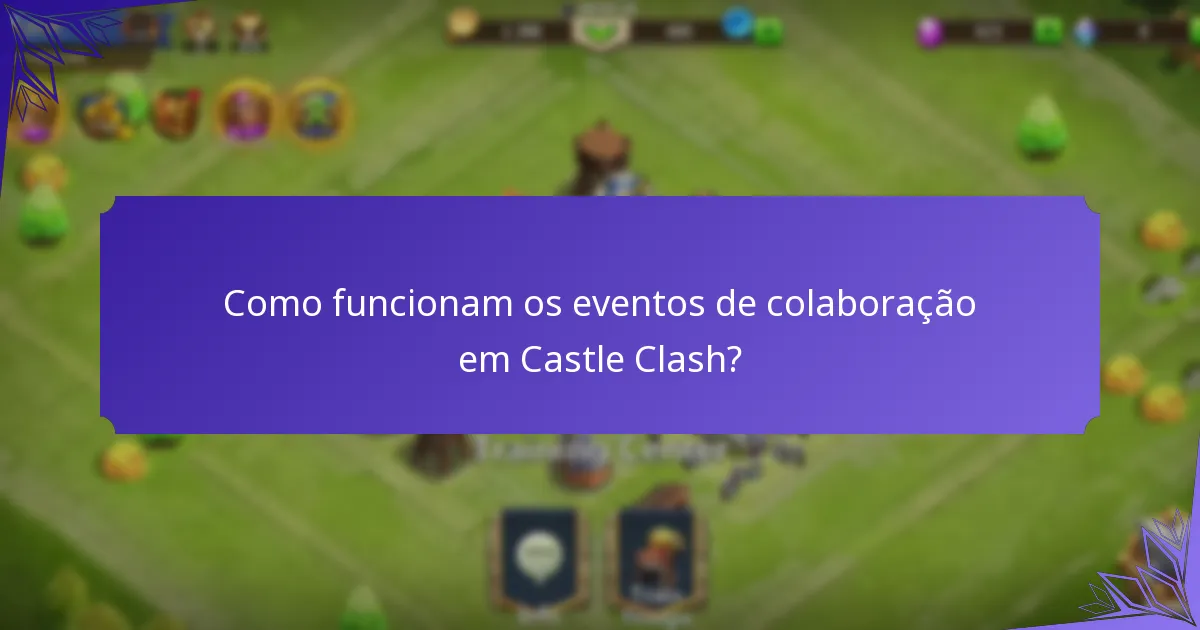 Como funcionam os eventos de colaboração em Castle Clash?