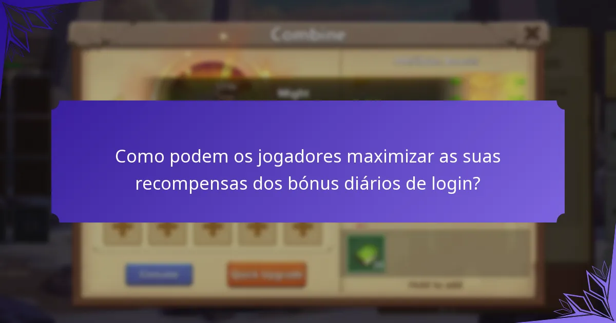 Como podem os jogadores maximizar as suas recompensas dos bónus diários de login?