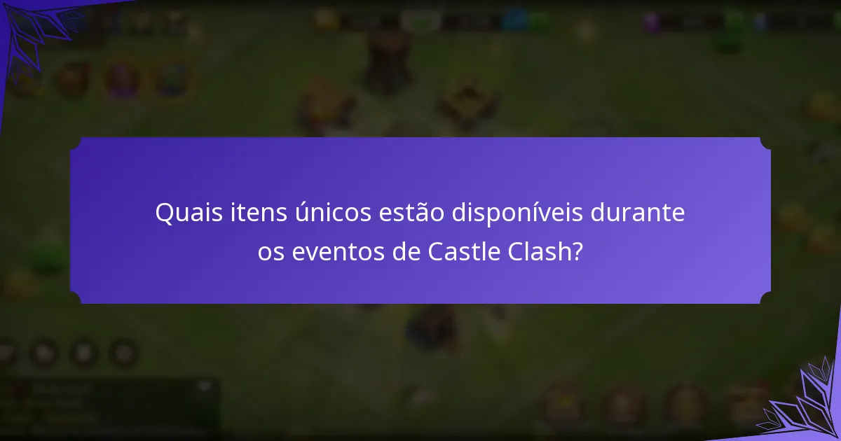 Quais itens únicos estão disponíveis durante os eventos de Castle Clash?
