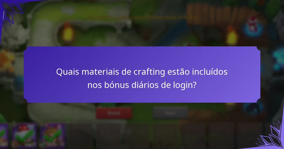Quais materiais de crafting estão incluídos nos bónus diários de login?