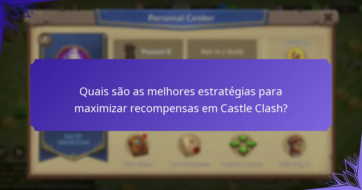 Quais são as melhores estratégias para maximizar recompensas em Castle Clash?