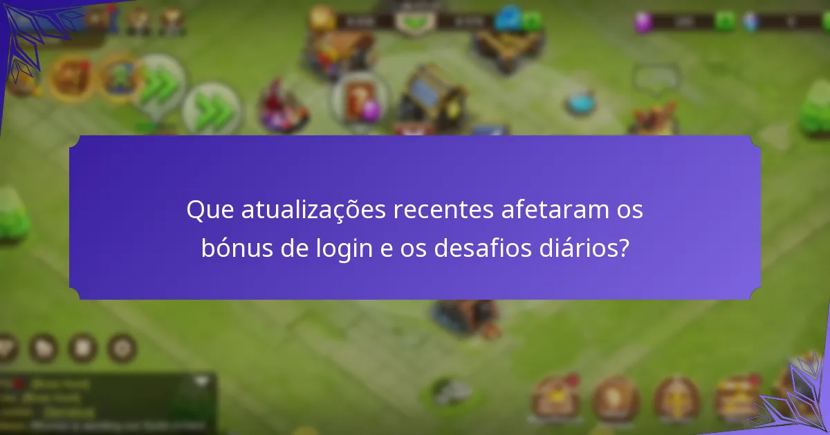 Que atualizações recentes afetaram os bónus de login e os desafios diários?